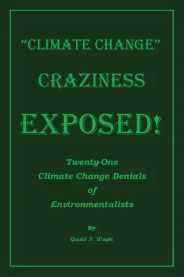 Climate Change Craziness Exposed: Huszonegy környezetvédő klímaváltozás-tagadása - Climate Change Craziness Exposed: Twenty-One Climate Change Denials of Environmentalists