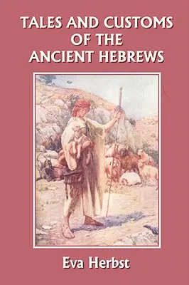 Az ókori héberek meséi és szokásai (Yesterday's Classics) - Tales and Customs of the Ancient Hebrews (Yesterday's Classics)