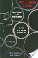 A munka újjáépítése: Szerveződés és szervezők az új szakszervezeti mozgalomban - Rebuilding Labor: Organizing and Organizers in the New Union Movement