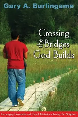 Átkelés az Isten által épített hidakon: Háztartások és egyházi szolgálatok bátorítása a szomszédaink szeretetében - Crossing the Bridges God Builds: Encouraging Households and Church Ministries in Loving Our Neighbors