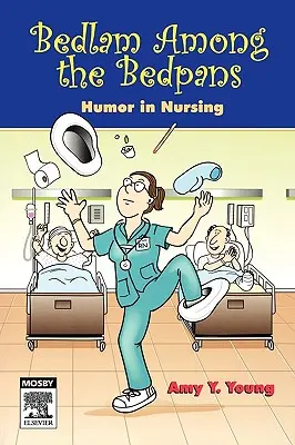 Bedlam Among the Bedpans: Humor az ápolásban - Bedlam Among the Bedpans: Humor in Nursing