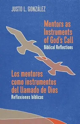 Mentorok mint Isten hívásának eszközei / Los mentores como instrumentos del llamado de Dios: Reflexiones bblicas / Reflexiones bblicas - Mentors as Instruments of God's Call / Los mentores como instrumentos del llamado de Dios: Biblical Reflections / Reflexiones bblicas