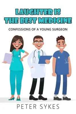 A nevetés a legjobb gyógyszer: Egy fiatal sebész vallomásai - Laughter is the Best Medicine: Confessions of a Young Surgeon