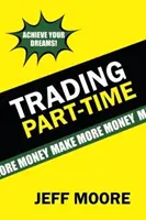 Trading Part-Time: Hogyan kereskedjünk a tőzsdén részmunkaidőben! - Trading Part-Time: How to Trade the Stock Market Part-Time!