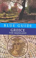 Kék útikalauz Görögország A szárazföld - Blue Guide Greece The Mainland