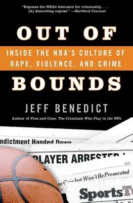 Határon kívül: Az NBA nemi erőszak, erőszak és bűnözés kultúrájának belsejében - Out of Bounds: Inside the Nba's Culture of Rape, Violence, and Crime