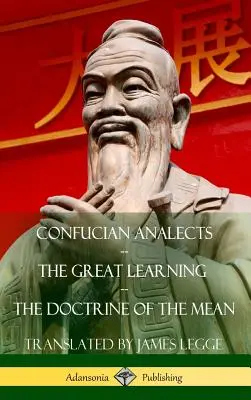 Konfuciusi analektusok, A nagy tanulás, Az átlag tana (Keménykötés) - Confucian Analects, The Great Learning, The Doctrine of the Mean (Hardcover)