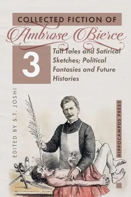 Collected Fiction 3. kötet: Tall Tales and Satirical Sketches; Political Fantasies and Future Histories (Szépirodalmi gyűjtemények) - Collected Fiction Volume 3: Tall Tales and Satirical Sketches; Political Fantasies and Future Histories