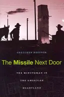 A rakéta a szomszédban: A Minuteman az amerikai Szívföldön - The Missile Next Door: The Minuteman in the American Heartland