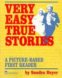 Nagyon könnyű igaz történetek: A Picture-Based First Reader - Very Easy True Stories: A Picture-Based First Reader