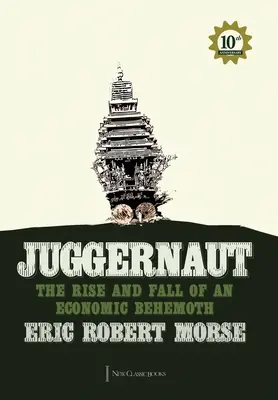 Juggernaut: Egy gazdasági behemót felemelkedése és bukása - Juggernaut: The Rise and Fall of an Economic Behemoth