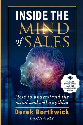 Az értékesítés elméjében: Hogyan értsd meg az elmét és adj el bármit - Inside The Mind of Sales: How To Understand The Mind And Sell Anything