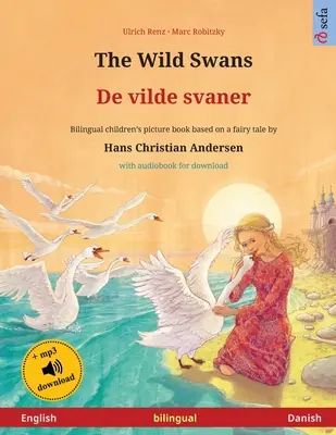 A vadhattyúk - De vilde svaner (angol - dán): Hans Christian Andersen meséje alapján készült kétnyelvű gyermekkönyv, hangoskönyvvel a do - The Wild Swans - De vilde svaner (English - Danish): Bilingual children's book based on a fairy tale by Hans Christian Andersen, with audiobook for do