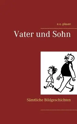 Vater und Sohn: Smtliche Bildgeschichten (Apa és fia: Apró képregényes történetek) - Vater und Sohn: Smtliche Bildgeschichten