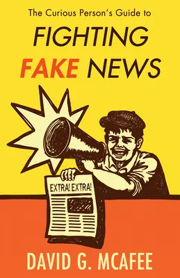 A kíváncsi ember útmutatója az álhírek elleni küzdelemhez - The Curious Person's Guide to Fighting Fake News