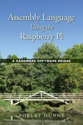 Assembly Language Using the Raspberry Pi: Egy hardver-szoftver híd - Assembly Language Using the Raspberry Pi: A Hardware Software Bridge