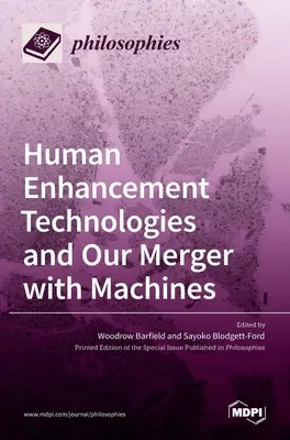 Emberfejlesztő technológiák és a gépekkel való egyesülésünk - Human Enhancement Technologies and Our Merger with Machines