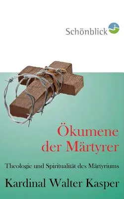 kumene der Mrtyrer: Theologie und Spiritualitt des Martyriums