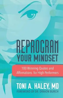 Programozd át a gondolkodásmódodat: 100 győztes idézet és megerősítés a csúcsteljesítők számára - Reprogram Your Mindset: 100 Winning Quotes and Affirmations for High Performers