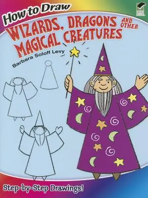 Hogyan rajzoljunk varázslókat, sárkányokat és más mágikus lényeket? - How to Draw Wizards, Dragons and Other Magical Creatures