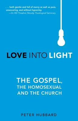 Szeretet a fénybe: Az evangélium, a homoszexuális és az egyház - Love into Light: The Gospel, the Homosexual and the Church