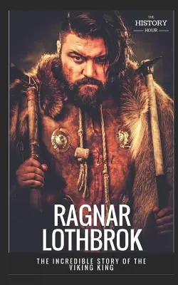 Ragnar Lothbrok: A viking király hihetetlen története - Ragnar Lothbrok: The Incredible Story of The Viking King