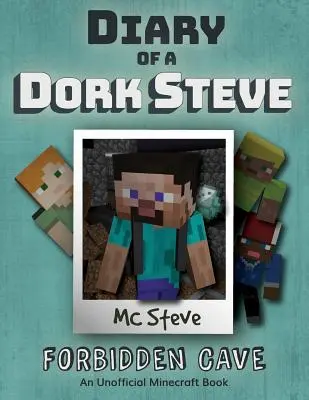 Egy Minecraft Dork Steve naplója: 1. könyv - Tiltott barlang - Diary of a Minecraft Dork Steve: Book 1 - Forbidden Cave