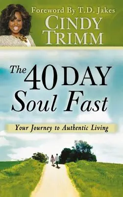 40 napos lélekböjt: Az utazásod az autentikus élethez - 40 Day Soul Fast: Your Journey to Authentic Living