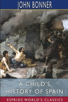 Spanyolország gyermekkori története (Esprios Classics) - A Child's History of Spain (Esprios Classics)