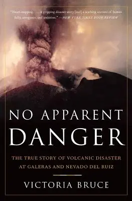 Nincs nyilvánvaló veszély: A Galeras és a Nevado del Ruiz vulkáni katasztrófájának igaz története - No Apparent Danger: The True Story of Volcanic Disaster at Galeras and Nevado del Ruiz