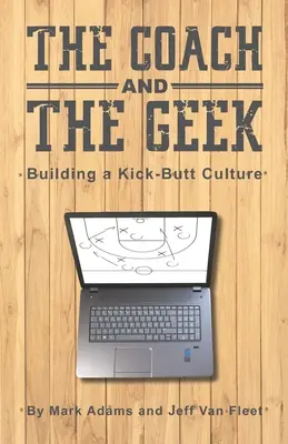 Az edző és a stréber: A Kick-Butt kultúra felépítése - The Coach and the Geek: Building a Kick-Butt Culture