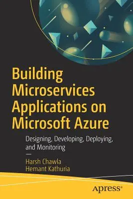 Microservices alkalmazások építése a Microsoft Azure-on: Tervezés, fejlesztés, telepítés és felügyelet - Building Microservices Applications on Microsoft Azure: Designing, Developing, Deploying, and Monitoring