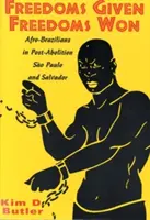 Adott szabadságok, megnyert szabadságok: Afrobrázíliaiak a felszabadulás utáni So Paolóban és Salvadorban - Freedoms Given, Freedoms Won: Afro-Brazilians in Post-Abolition So Paolo and Salvador