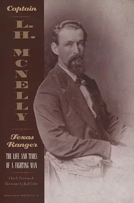 L.H. McNelly kapitány, Texas Ranger: McNelly hadnagy: Egy harcos élete és kora - Captain L.H. McNelly, Texas Ranger: The Life & Times of a Fighting Man