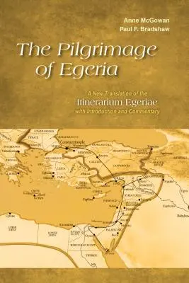 Egeria zarándoklata: Itinerarium Egeriae új fordítása bevezetéssel és kommentárral. - The Pilgrimage of Egeria: A New Translation of the Itinerarium Egeriae with Introduction and Commentary