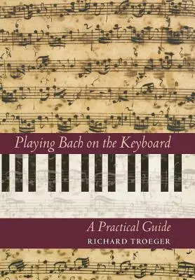 Bachot játszani a billentyűzeten: Gyakorlati útmutató - Playing Bach on the Keyboard: A Practical Guide