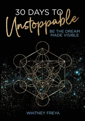 30 nap a megállíthatatlanságig: Légy az álom láthatóvá téve - 30 Days to Unstoppable: Be the Dream Made Visible