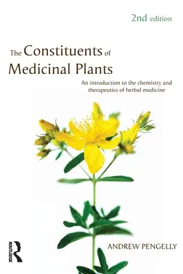 A gyógynövények összetevői: Bevezetés a gyógynövénygyógyászat kémiájába és terápiájába - The Constituents of Medicinal Plants: An introduction to the chemistry and therapeutics of herbal medicine