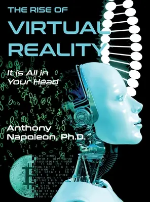 A virtuális valóság felemelkedése: A virtuális valóság felemelkedése: A virtuális valóság: Minden a fejedben van - The Rise of Virtual Reality: The Rise of Virtual Reality: It is All in Your Head