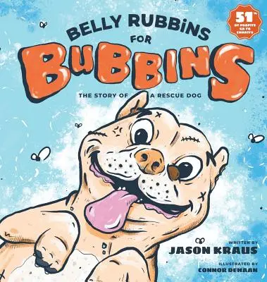 Belly Rubbins For Bubbins: Egy mentőkutya története - Belly Rubbins For Bubbins: The Story of a Rescue Dog