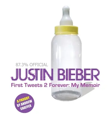 Justin Bieber: První tweety 2 navždy: Můj memoár: Parodie - Justin Bieber: First Tweets 2 Forever: My Memoir: A Parody