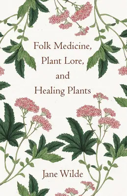 Népi gyógyászat, növénytan és gyógyító növények - Folk Medicine, Plant Lore, and Healing Plants