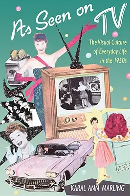 Ahogy a tévében is látható: A mindennapi élet vizuális kultúrája az 1950-es években - As Seen on TV: The Visual Culture of Everyday Life in the 1950s