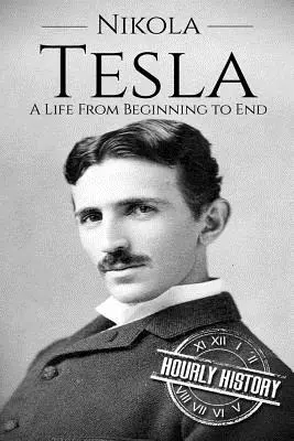 Nikola Tesla: Nikola Tesla: Egy élet a kezdetektől a végéig - Nikola Tesla: A Life From Beginning to End