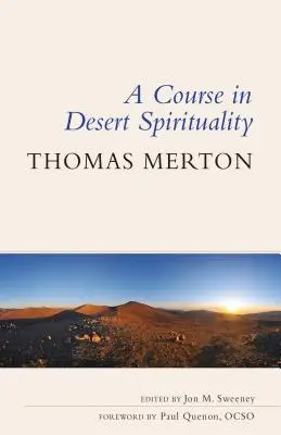 A sivatagi spiritualitás tanfolyama: Trappista szerzetes: Tizenöt ülés a híres trappista szerzetessel - Course in Desert Spirituality: Fifteen Sessions with the Famous Trappist Monk