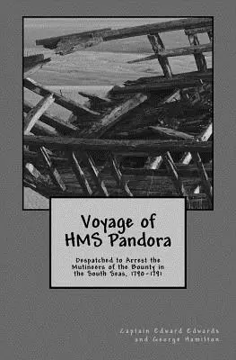 A HMS Pandora utazása: A Bounty zendülőinek letartóztatására a déli tengereken, 1790-1791. - Voyage of HMS Pandora: Despatched to Arrest the Mutineers of the Bounty in the South Seas, 1790-1791