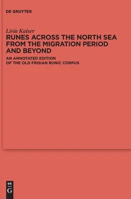 Rúnák az Északi-tengeren át a népvándorlás korából és azon túl: Az ófriziai rovásírásos korpusz jegyzetekkel ellátott kiadása - Runes Across the North Sea from the Migration Period and Beyond: An Annotated Edition of the Old Frisian Runic Corpus