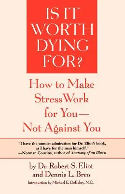 Megéri meghalni érte?: Egy önértékelési program, hogy a stressz önért, ne pedig ön ellen dolgozzon - Is It Worth Dying For?: A Self-Assessment Program to Make Stress Work for You, Not Against You