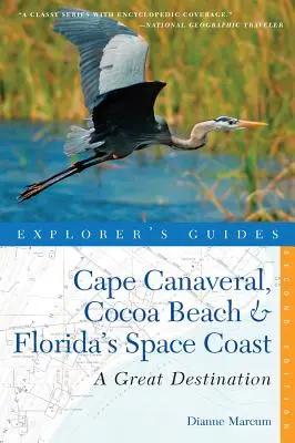 Explorer's Guide Cape Canaveral, Cocoa Beach és Florida űrpartja: Egy nagyszerű úti cél - Explorer's Guide Cape Canaveral, Cocoa Beach & Florida's Space Coast: A Great Destination