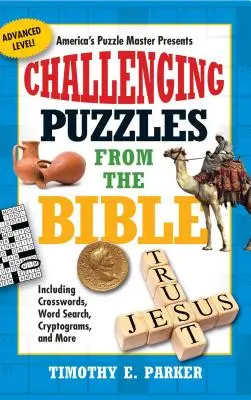 Kihívást jelentő rejtvények a Bibliából: Keresztrejtvények, szókeresés, rejtjelek és még sok minden más. - Challenging Puzzles from the Bible: Including Crosswords, Word Search, Cryptograms, and More